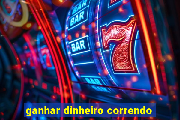 ganhar dinheiro correndo